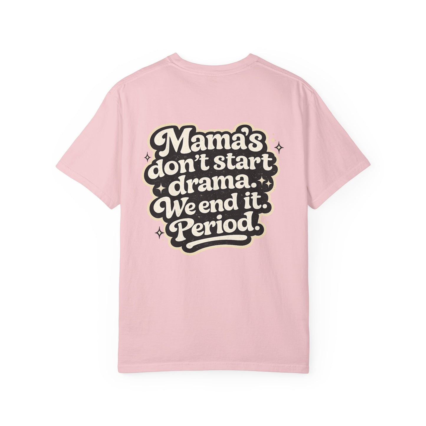 'Mama's don't start drama. We end it. Period.'
