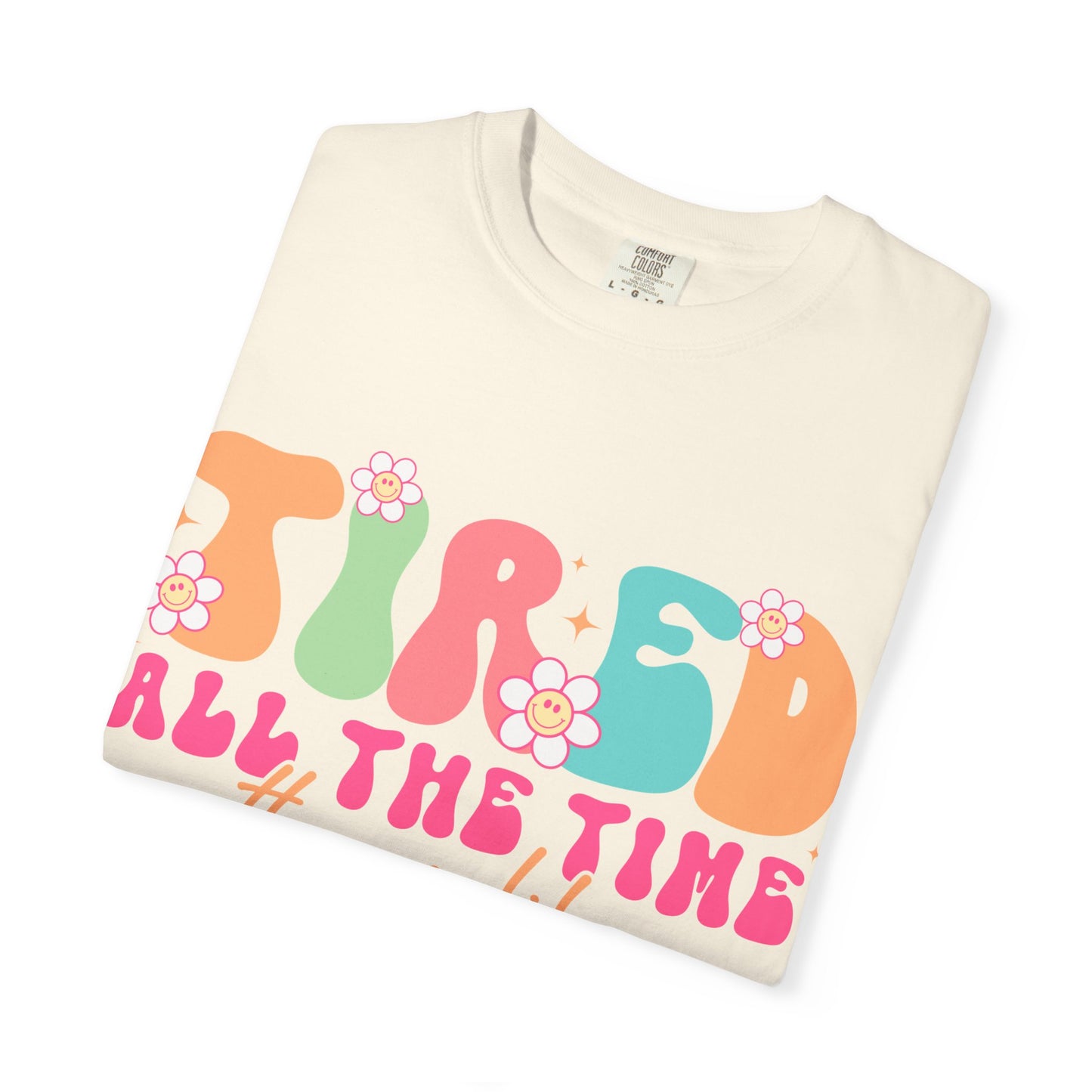 Tired All The Time Momlife T-Shirt — Retro Floral Graphic Tee