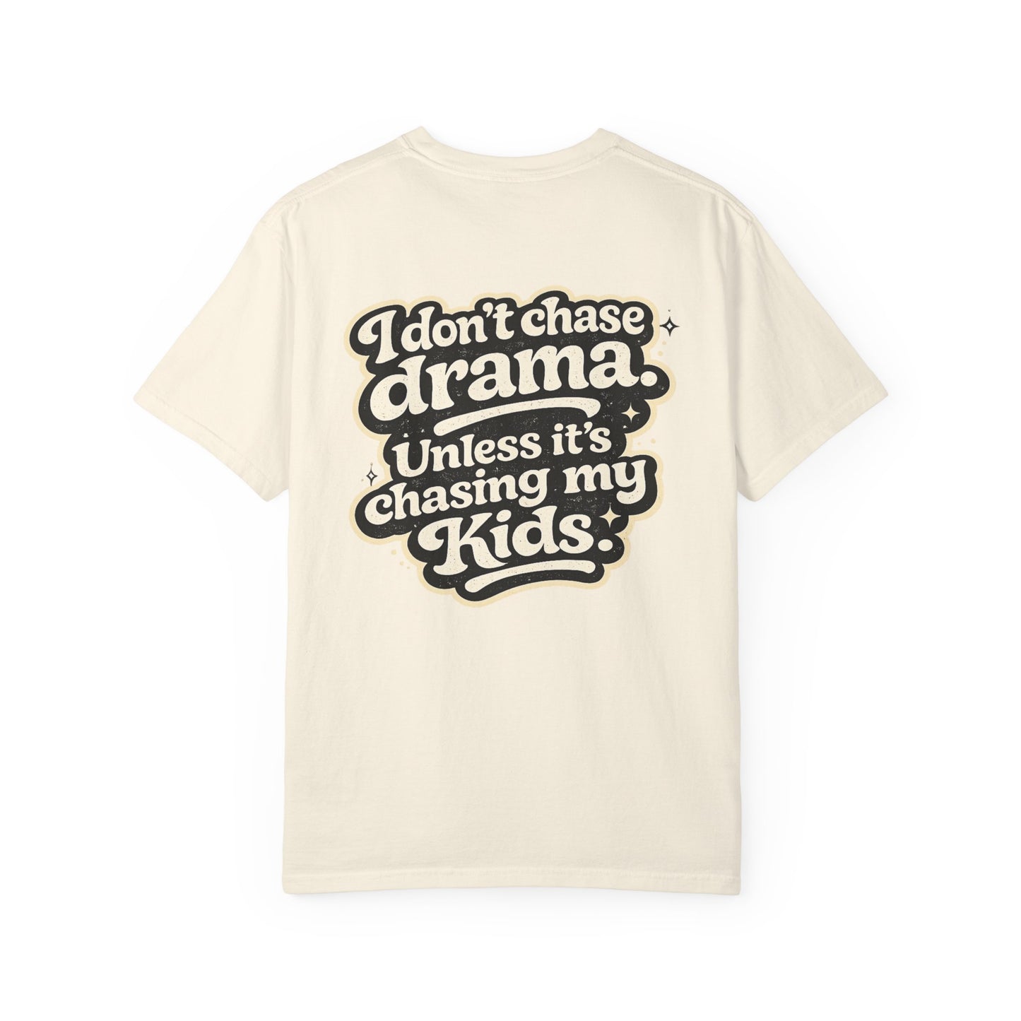 I Don't Chase Drama Tee — Funny Mom Dad Parenting T-Shirt ("I Don't Chase Drama Unless It's Chasing My Kids")