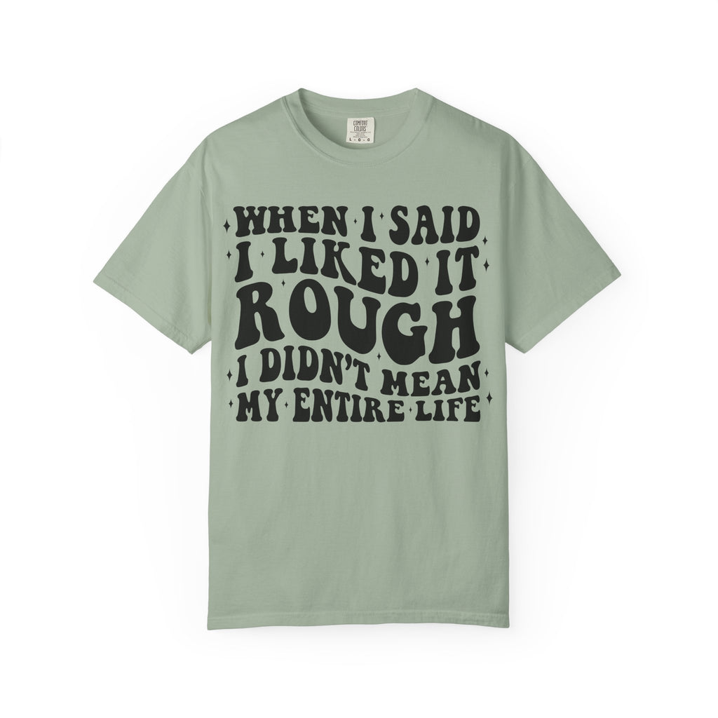 When I Said I Liked It Rough T-Shirt — Funny Vintage Quote Tee