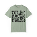 When I Said I Liked It Rough T-Shirt — Funny Vintage Quote Tee