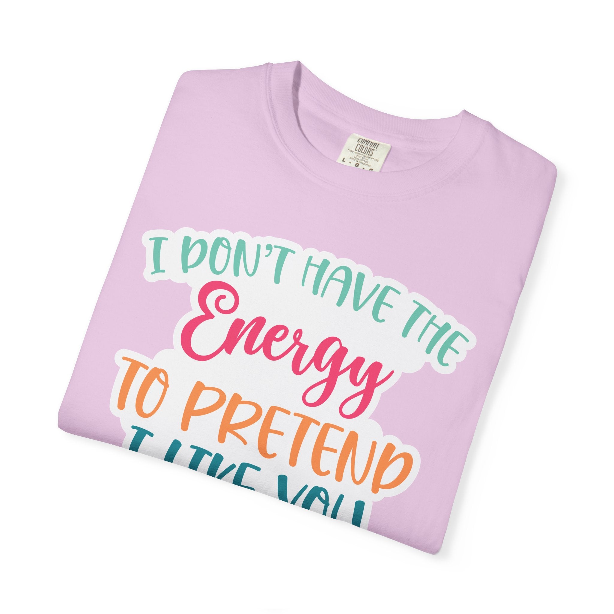 Funny Graphic T-Shirt — "I Don’t Have the Energy to Pretend I Like You Today" Crew Tee
