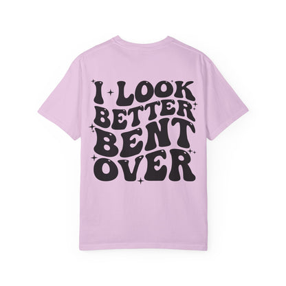 I Look Better Bent Over Funny Graphic T-Shirt