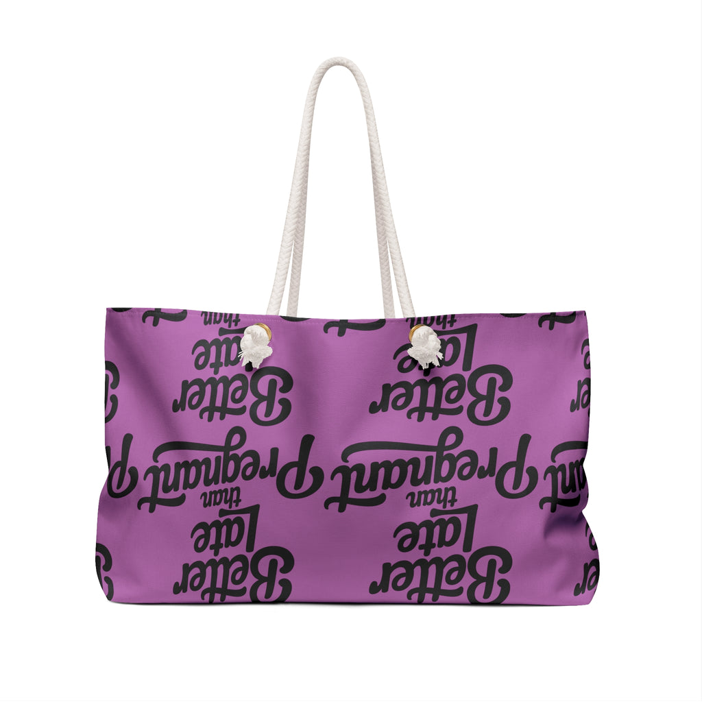 "Better Late Than Pregnant" Weekender Bag — Funny Feminine Travel Tote
