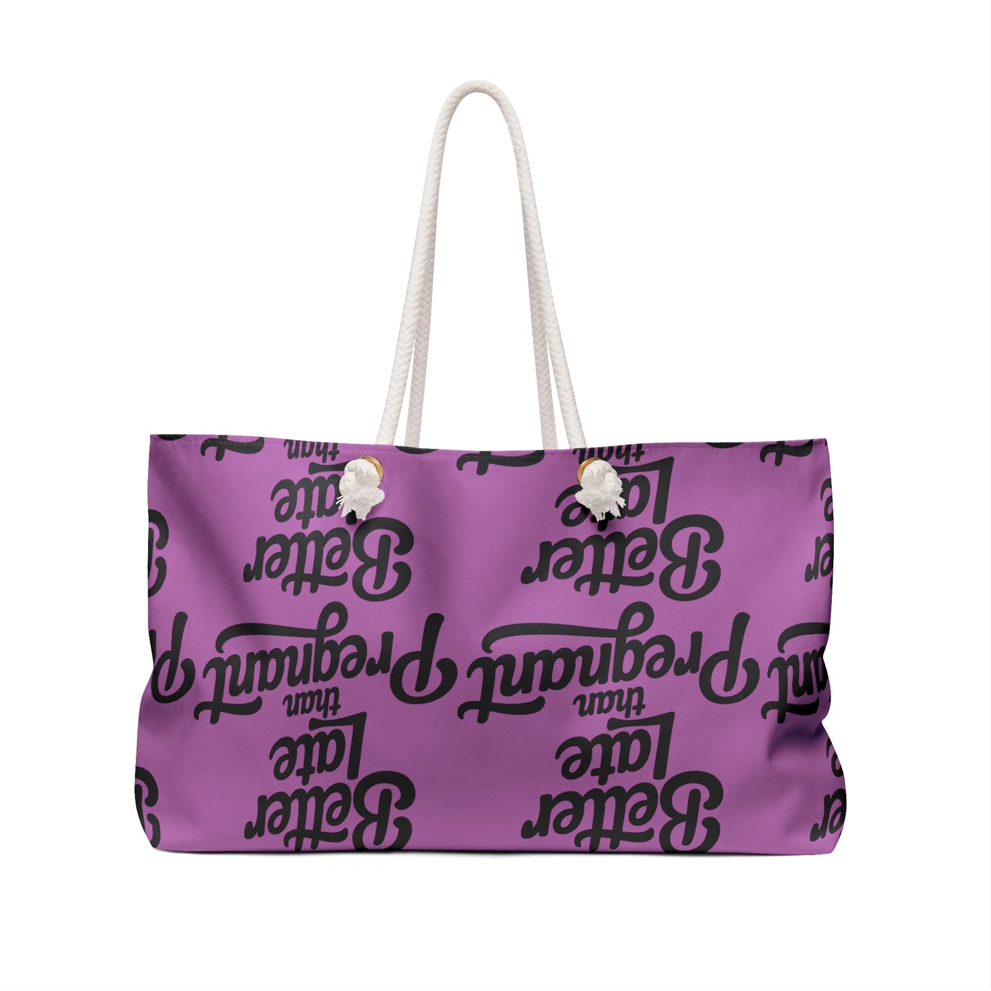 "Better Late Than Pregnant" Weekender Bag — Funny Feminine Travel Tote