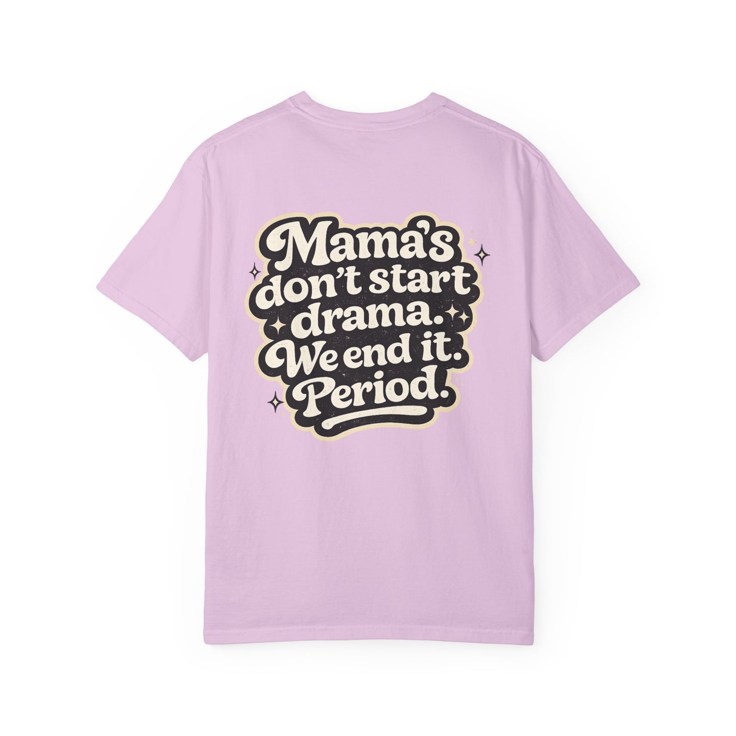 Mama's Don't Start Drama Tee — 'Mama's don't start drama. We end it. Period.' Graphic T-Shirt