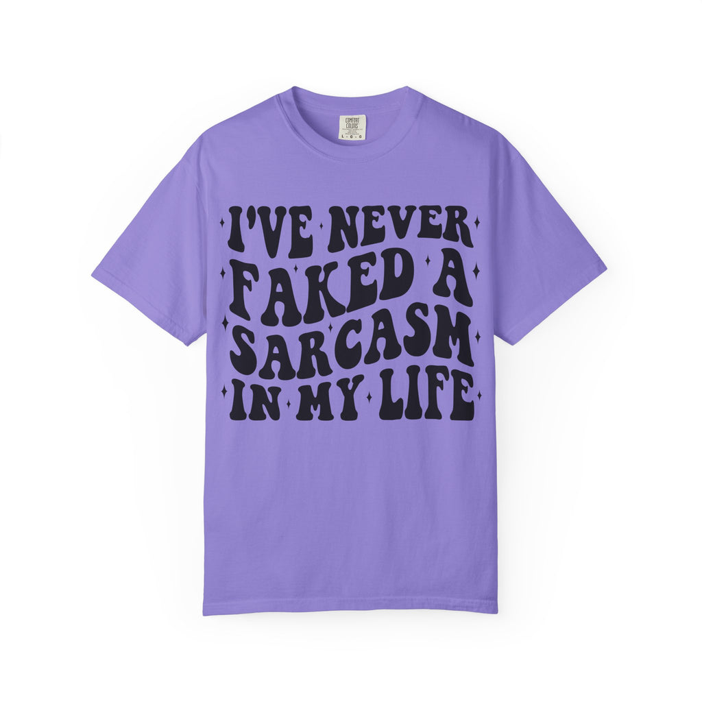 Sarcastic Quote T-Shirt — "I've Never Faked A Sarcasm In My Life" Graphic Tee