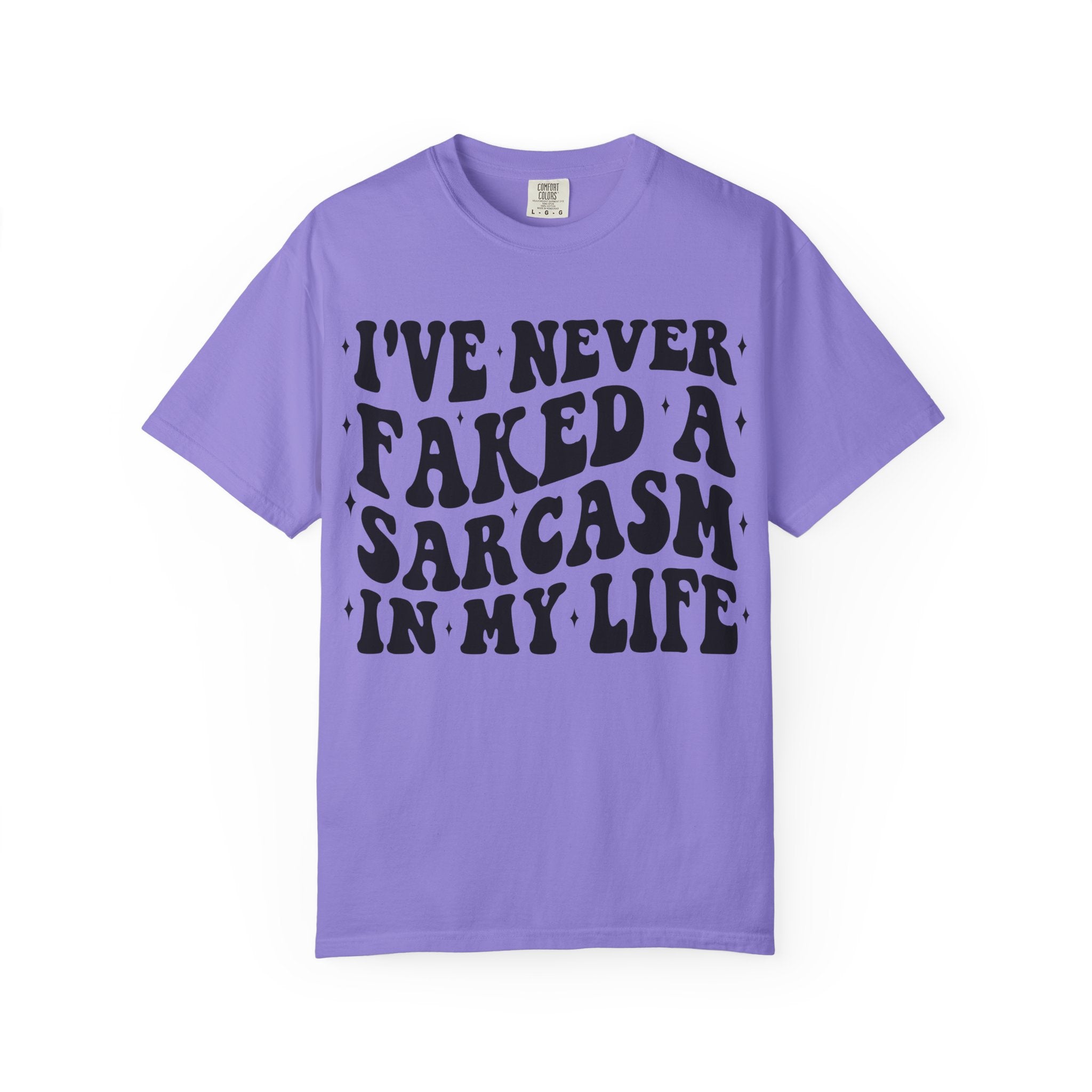 Sarcastic Quote T-Shirt — "I've Never Faked A Sarcasm In My Life" Graphic Tee