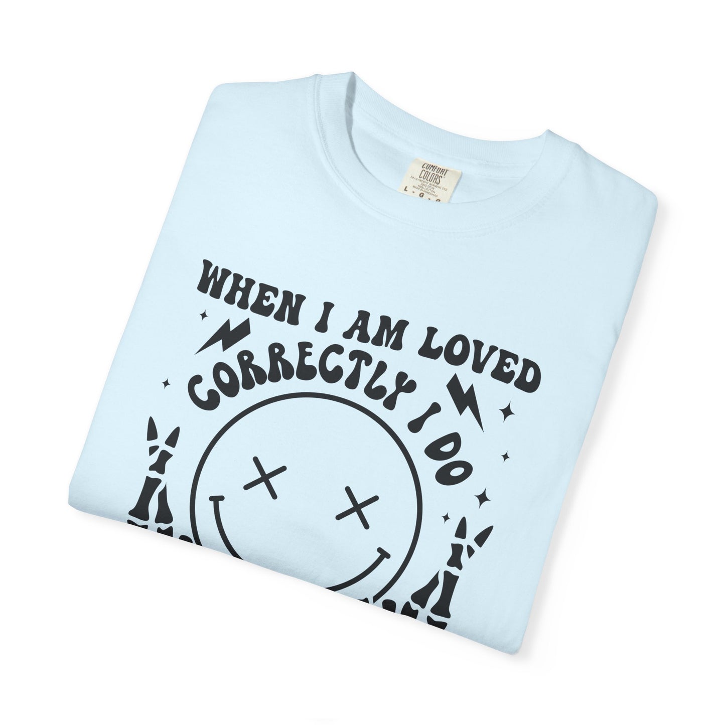 Graphic T-Shirt — "When I Am Loved Correctly I Do More Gagging Than Nagging" Smiley Skeleton Tee
