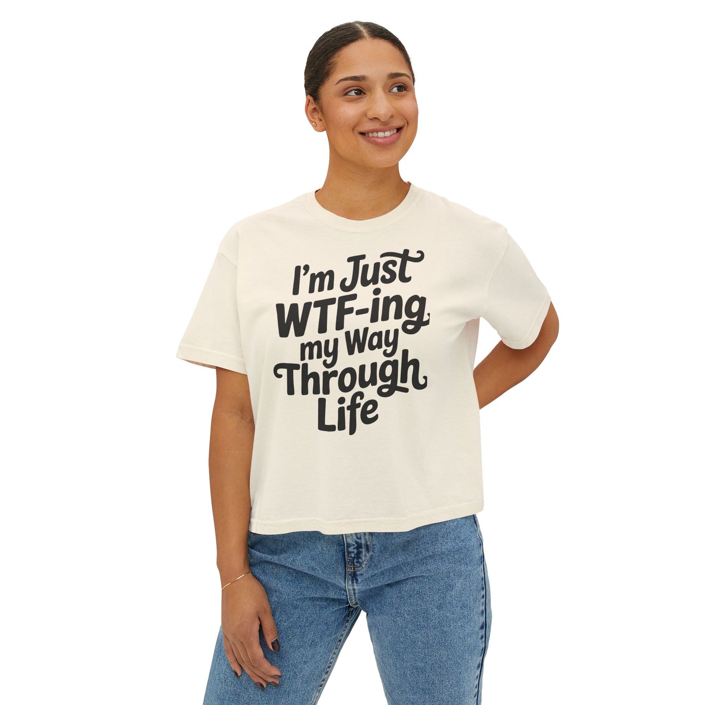 I'm Just WTF-ing My Way Through Life Boxy Tee