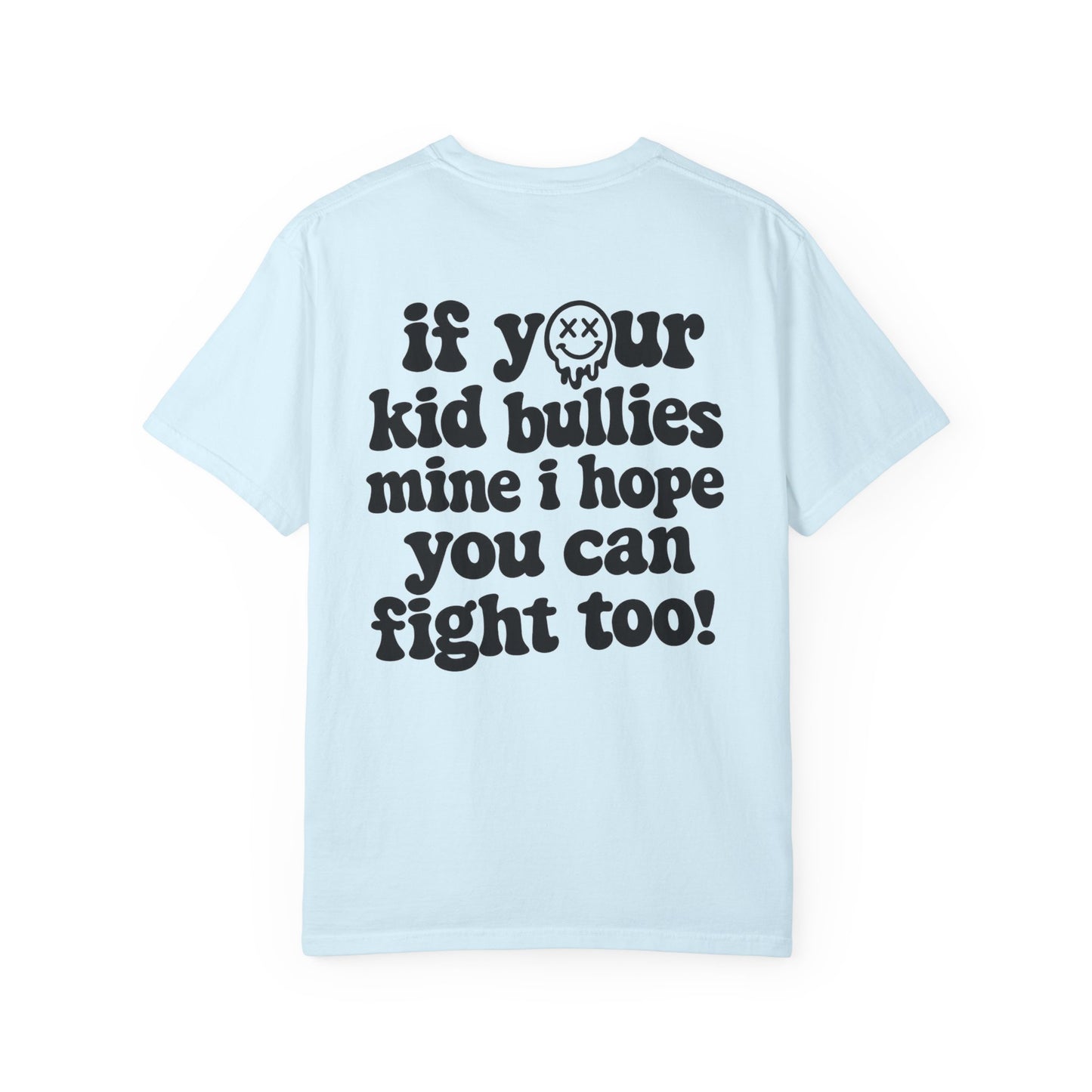 If Your Kid Bullies Mine I Hope You Can Fight Too T-Shirt