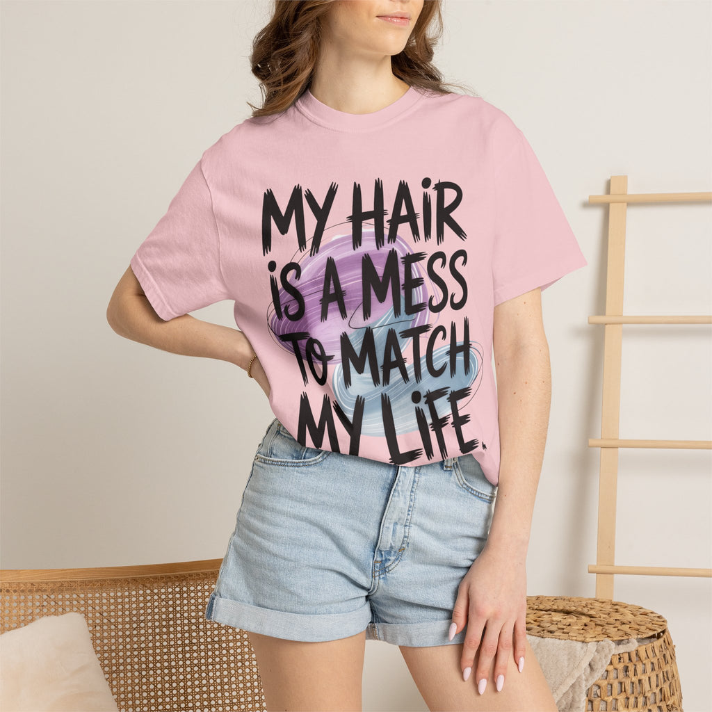 T‑Shirt — "My Hair Is a Mess to Match My Life" Graphic Tee