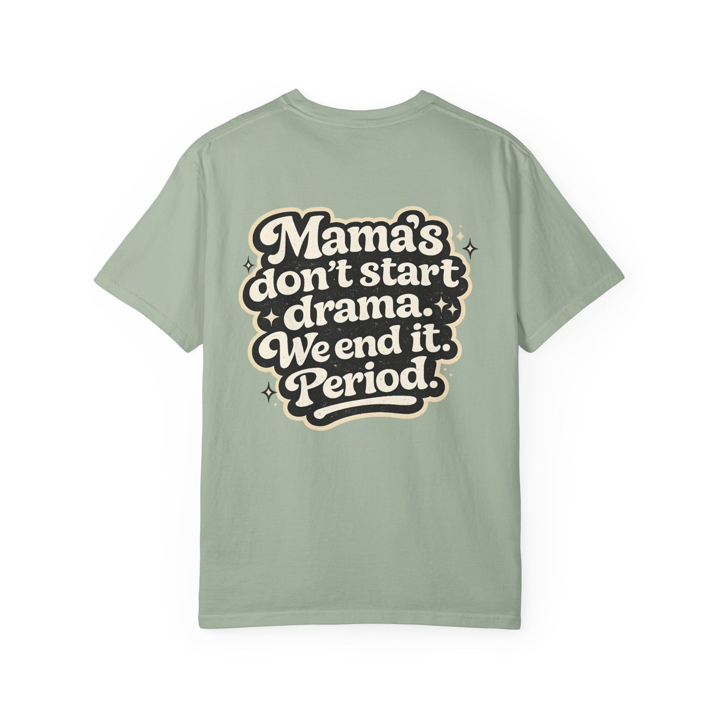Mama's Don't Start Drama Tee — 'Mama's don't start drama. We end it. Period.' Graphic T-Shirt