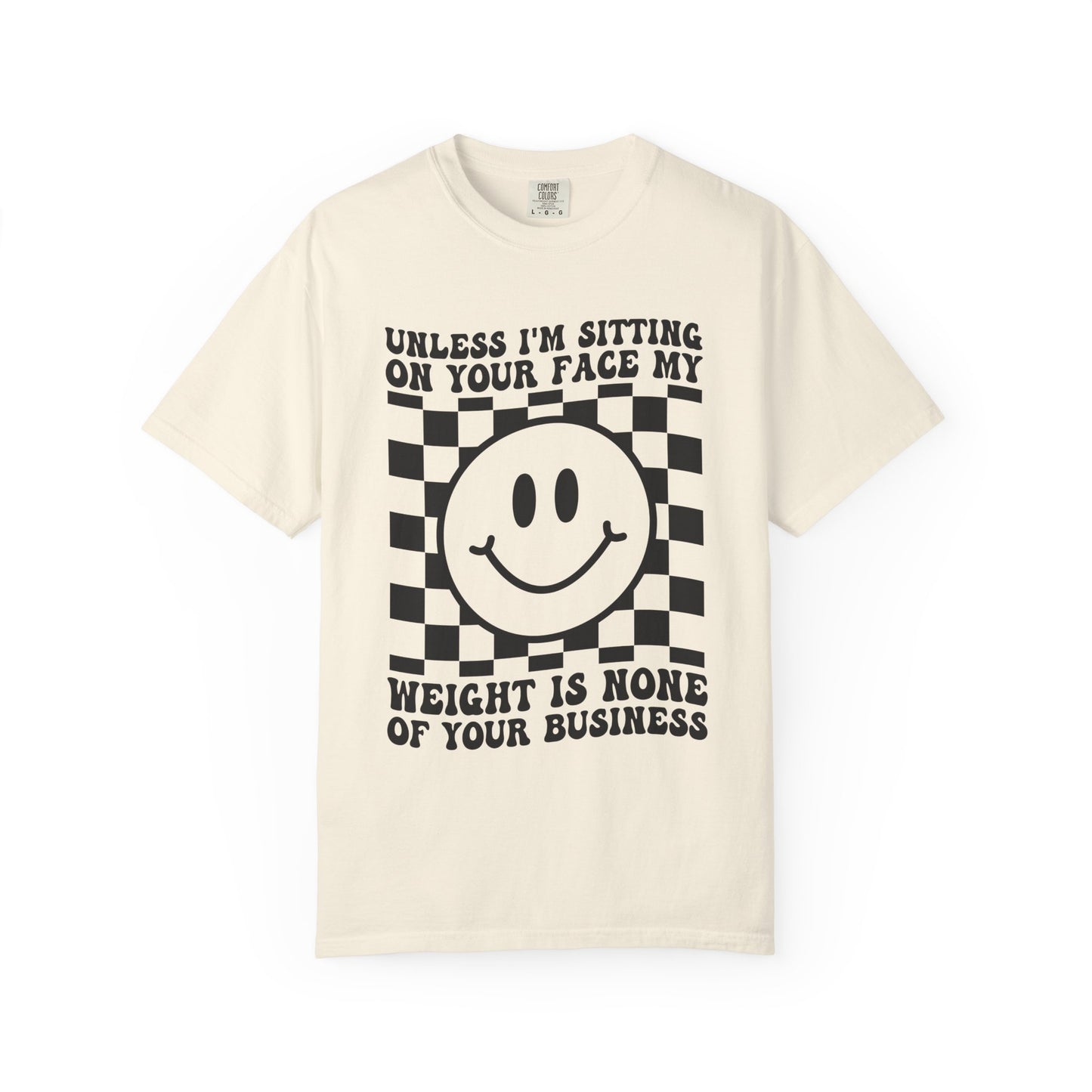 Graphic T-Shirt — "Unless I’m Sitting On Your Face My Weight Is None Of Your Business" Smiley Checker Tee