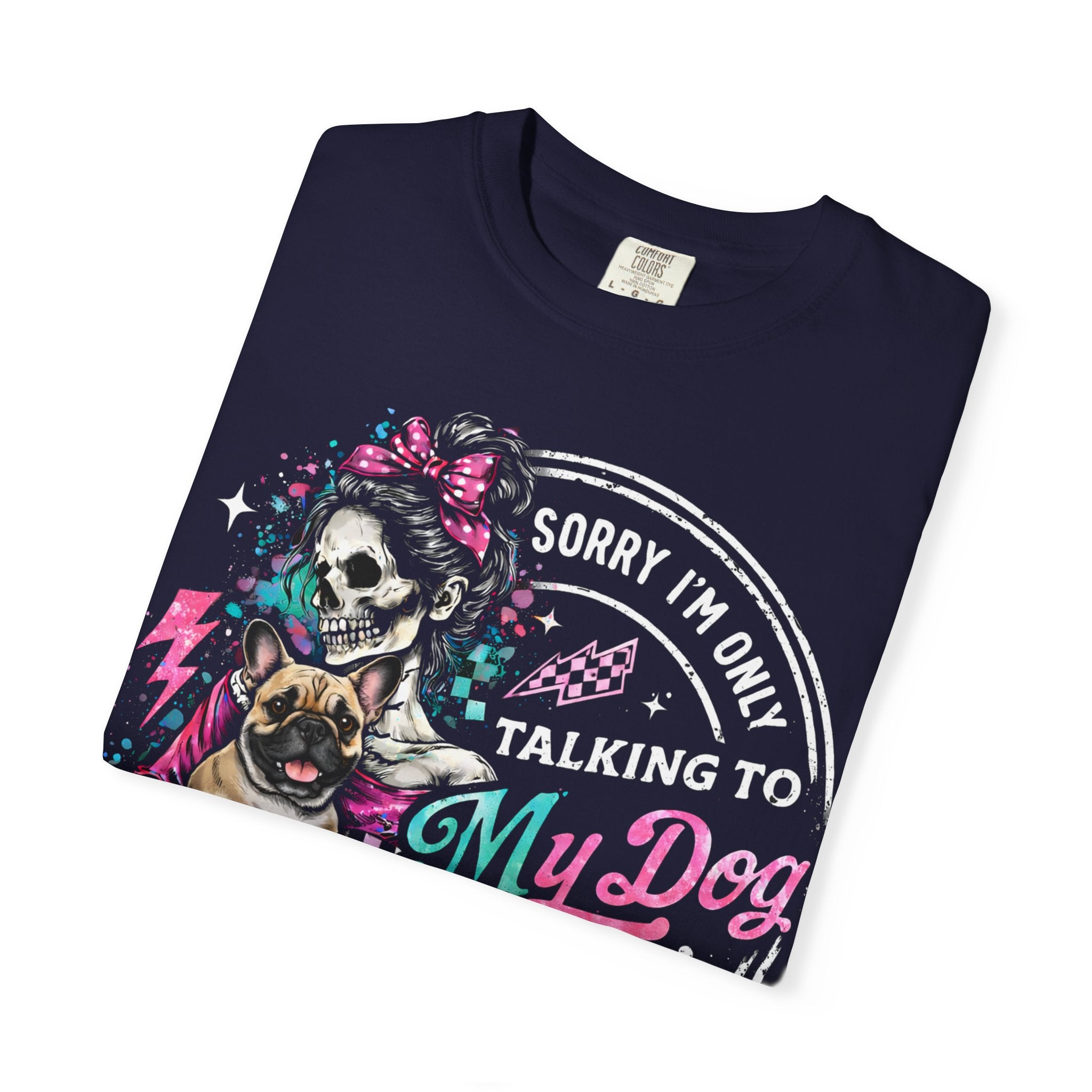 T-Shirt — "Sorry I'm Only Talking to My Dog Today" Skull & Dog Graphic Tee