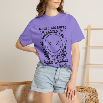 "When I Am Loved Correctly" Funny Graphic T-Shirt