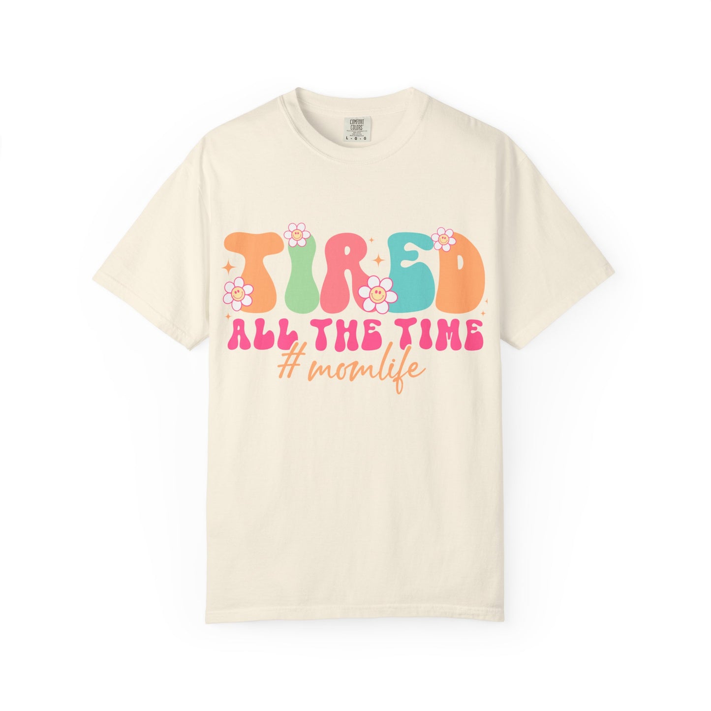 Tired All The Time Momlife T-Shirt — Retro Floral Graphic Tee