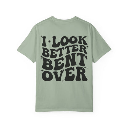 I Look Better Bent Over Funny Graphic T-Shirt