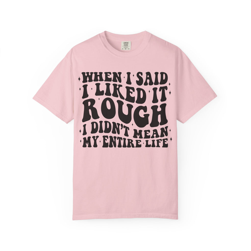 When I Said I Liked It Rough T-Shirt — Funny Vintage Quote Tee