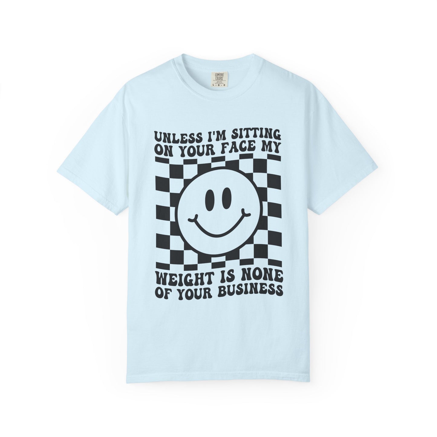 Graphic T-Shirt — "Unless I’m Sitting On Your Face My Weight Is None Of Your Business" Smiley Checker Tee
