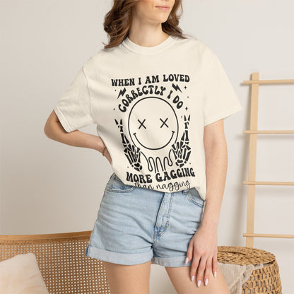 "When I Am Loved Correctly" Funny Graphic T-Shirt