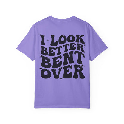 I Look Better Bent Over Funny Graphic T-Shirt