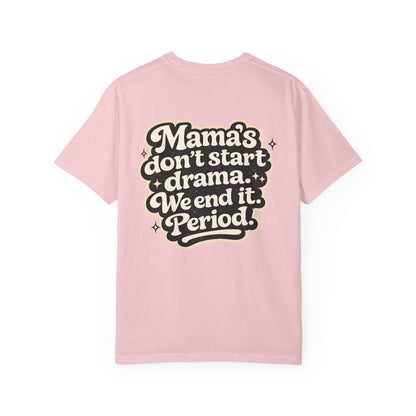 'Mama's don't start drama. We end it. Period.'