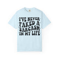 Sarcastic Quote T-Shirt — "I've Never Faked A Sarcasm In My Life" Graphic Tee