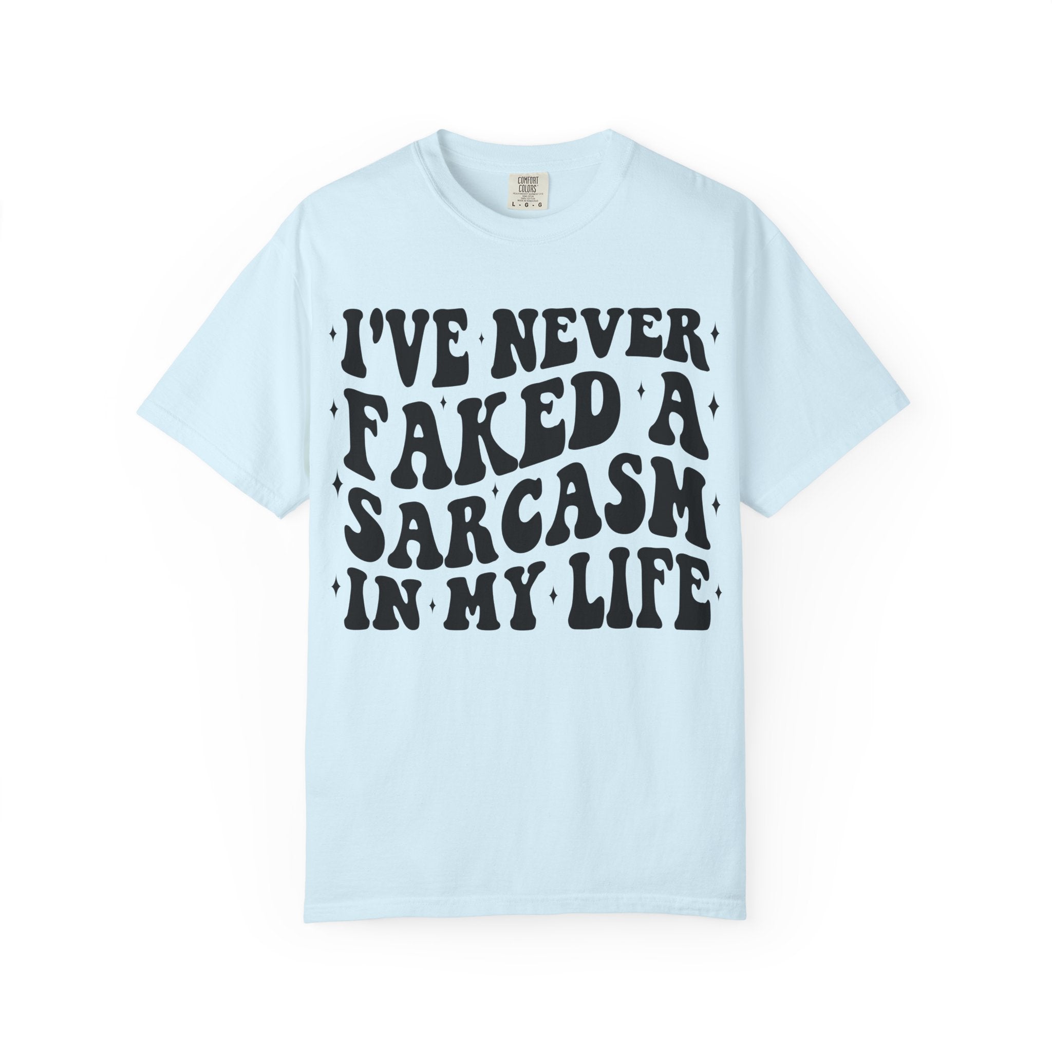 Sarcastic Quote T-Shirt — "I've Never Faked A Sarcasm In My Life" Graphic Tee