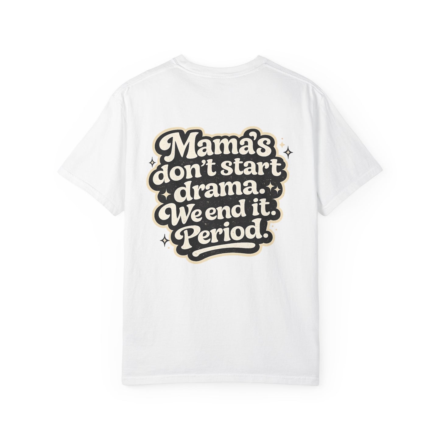 Mama's Don't Start Drama Tee — 'Mama's don't start drama. We end it. Period.' Graphic T-Shirt
