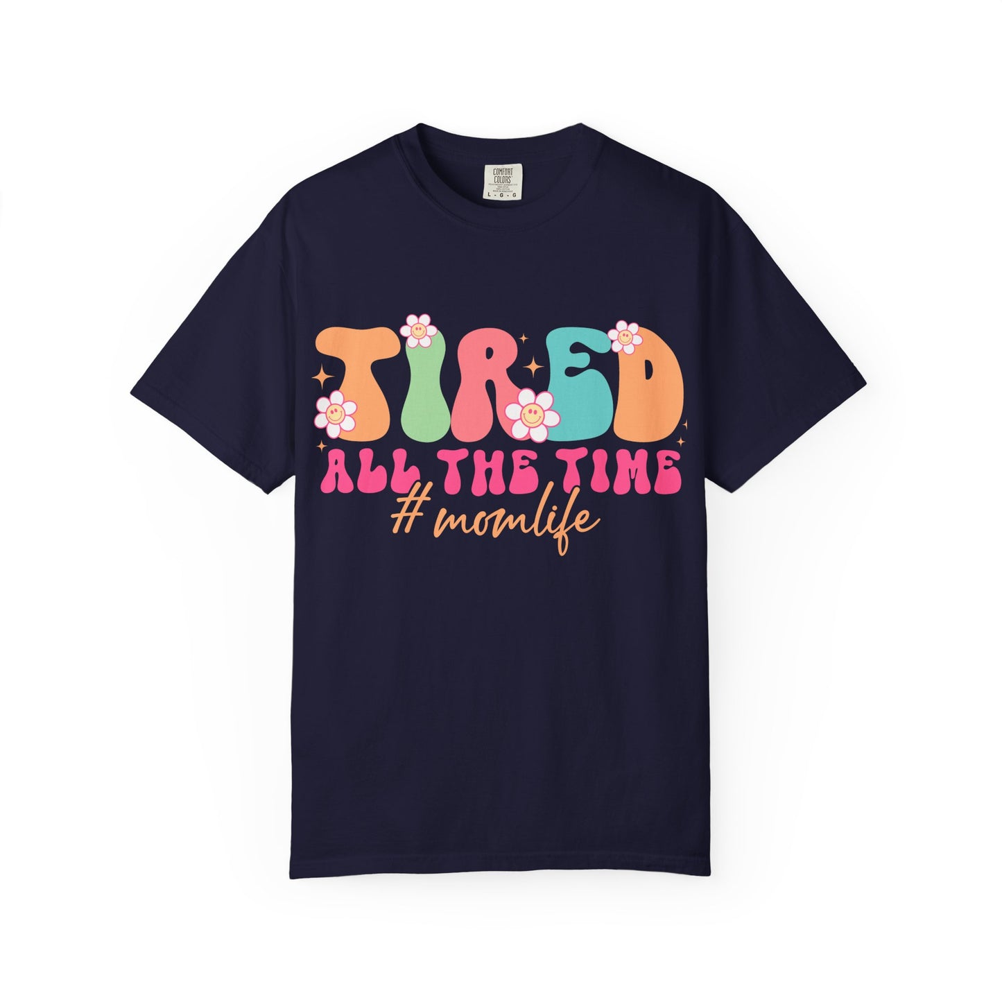 Tired All The Time Momlife T-Shirt — Retro Floral Graphic Tee