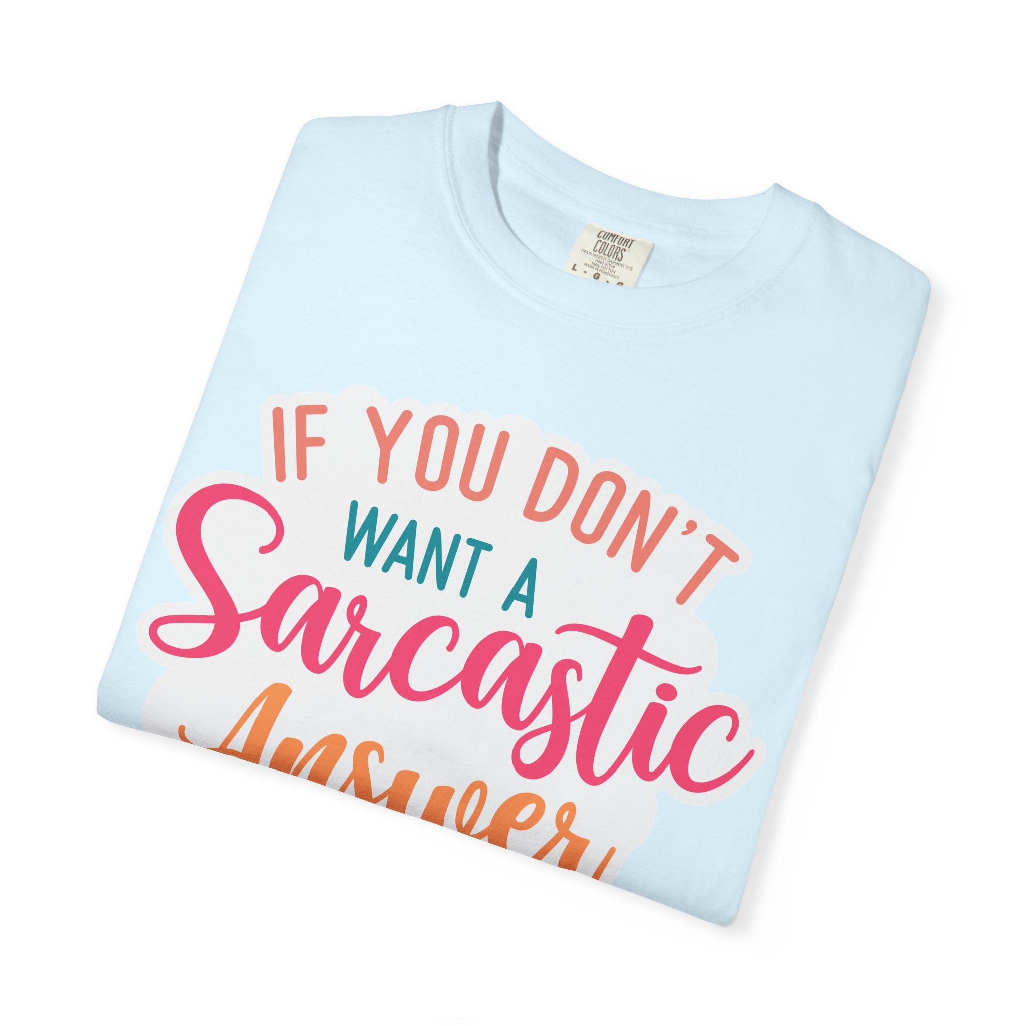 Sarcastic Answer T-Shirt — “If You Don’t Want a Sarcastic Answer, Don’t Ask a Stupid Question”