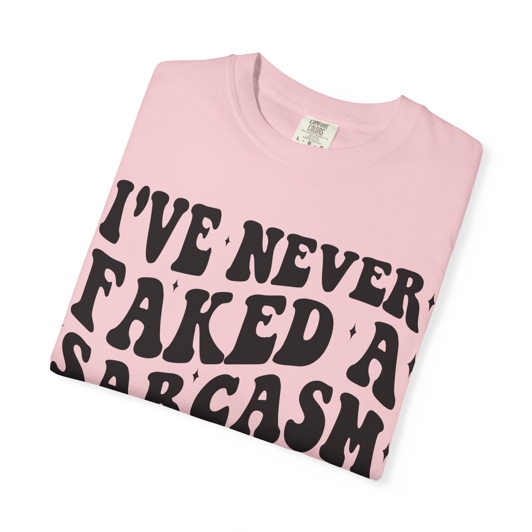 Sarcastic Quote T-Shirt — "I've Never Faked A Sarcasm In My Life" Graphic Tee
