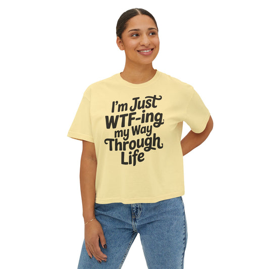 I'm Just WTF-ing My Way Through Life Boxy Tee