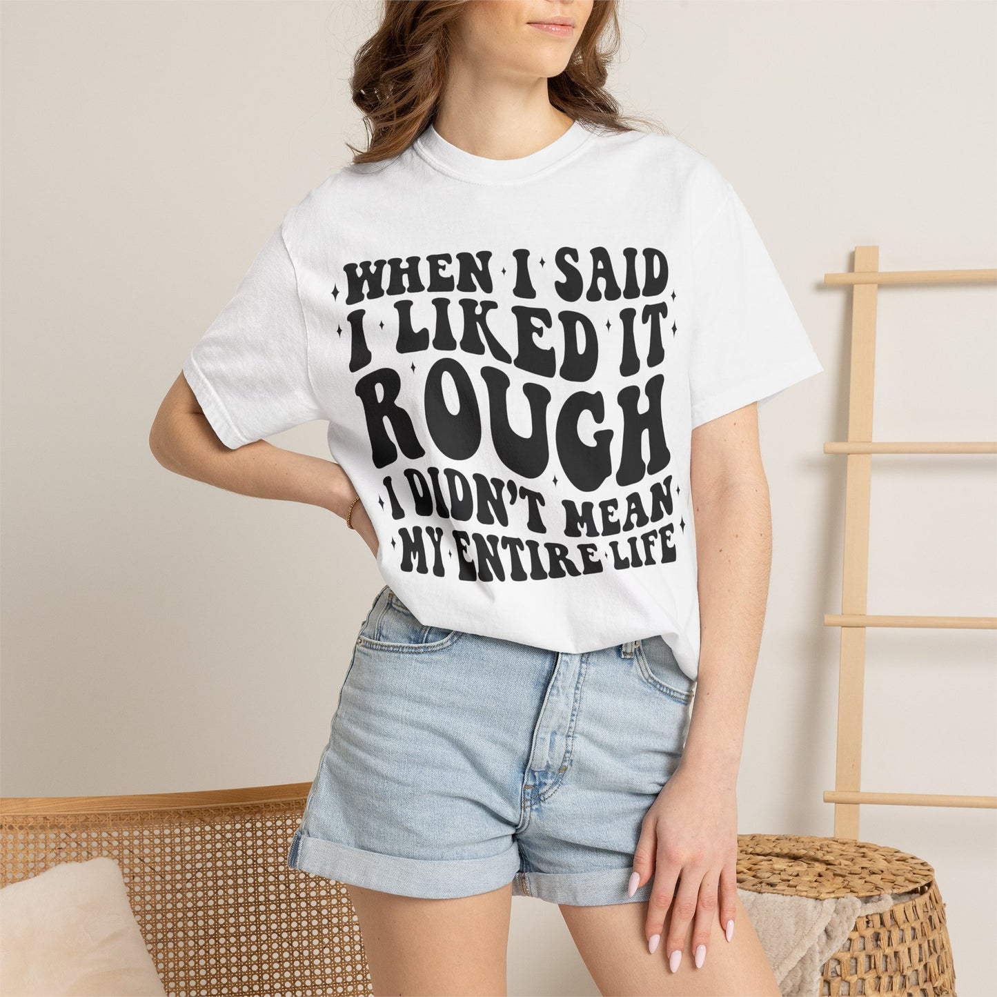 When I Said I Liked It Rough T-Shirt — Funny Vintage Quote Tee
