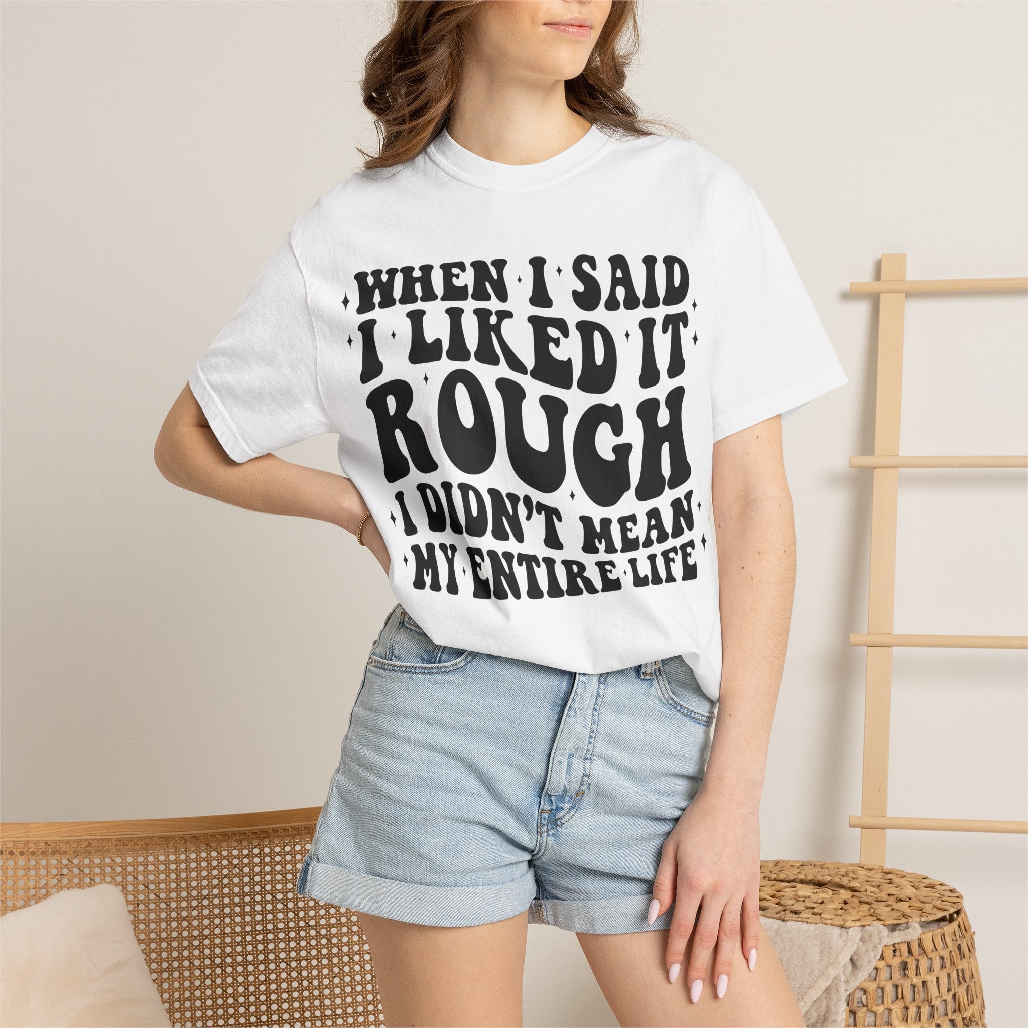 When I Said I Liked It Rough T-Shirt — Funny Vintage Quote Tee