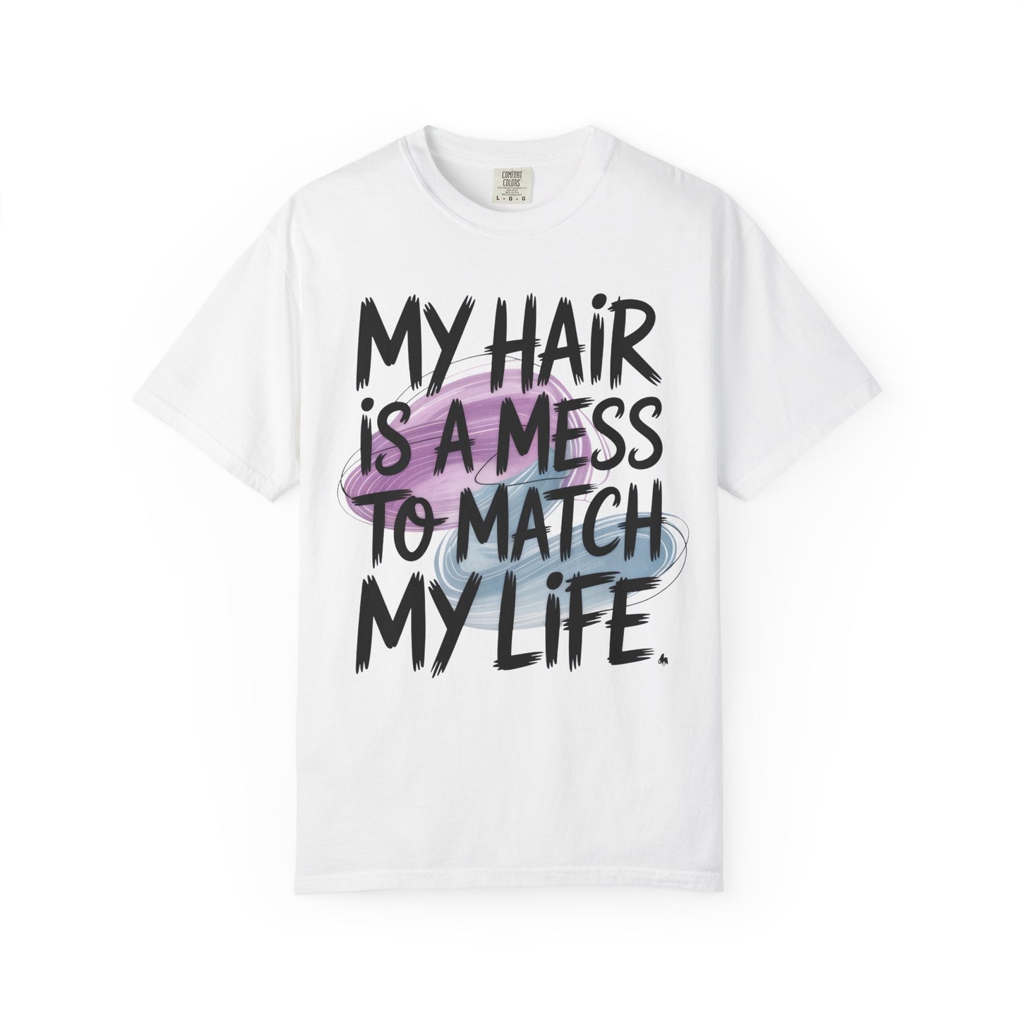 T‑Shirt — "My Hair Is a Mess to Match My Life" Graphic Tee