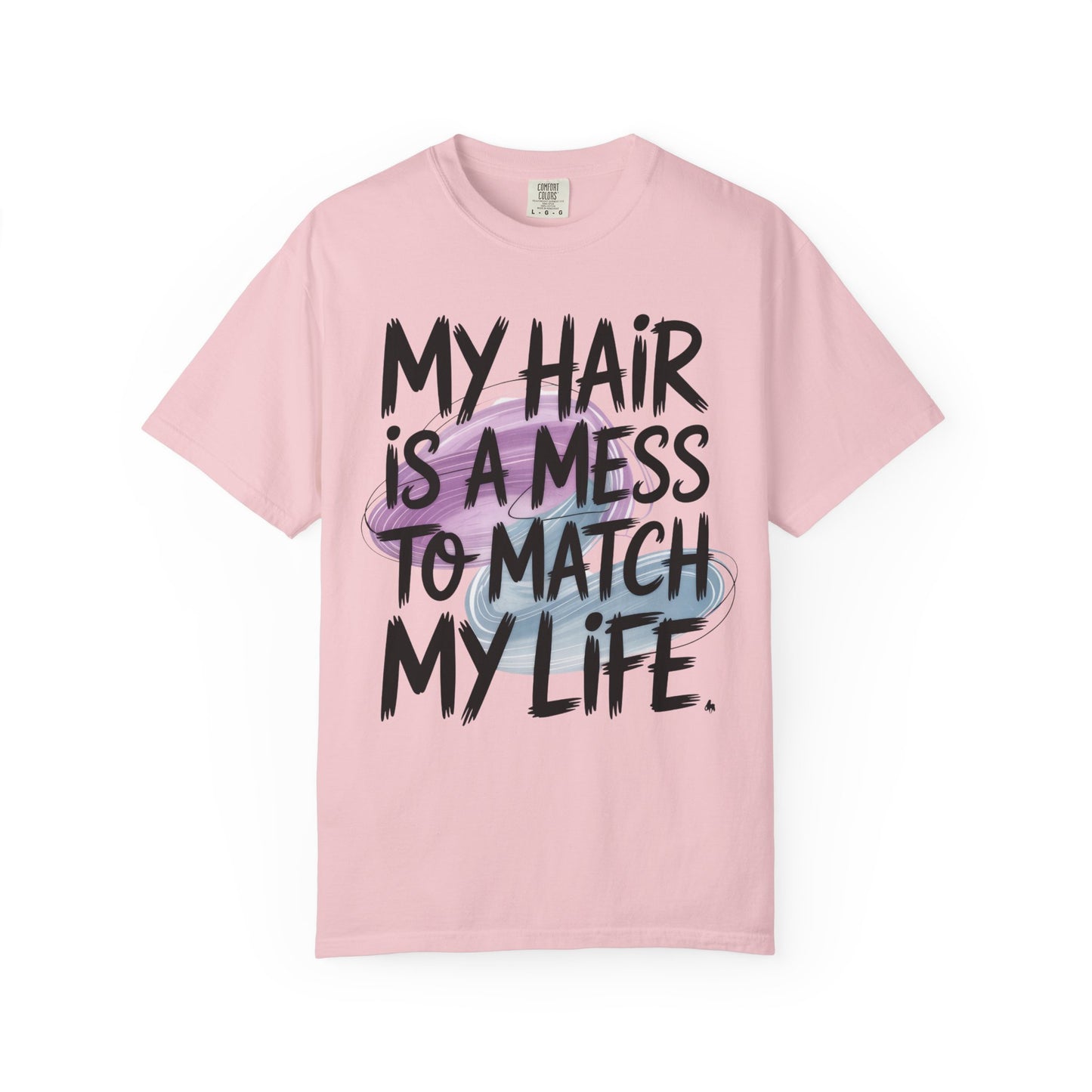 T‑Shirt — "My Hair Is a Mess to Match My Life" Graphic Tee