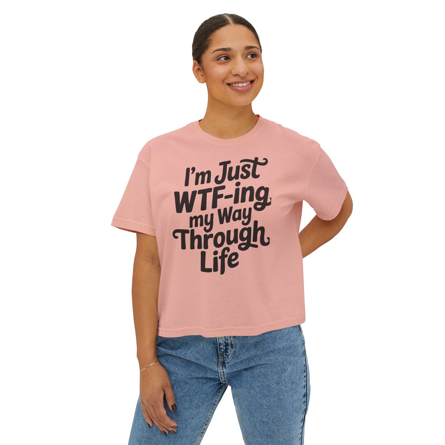 I'm Just WTF-ing My Way Through Life Boxy Tee