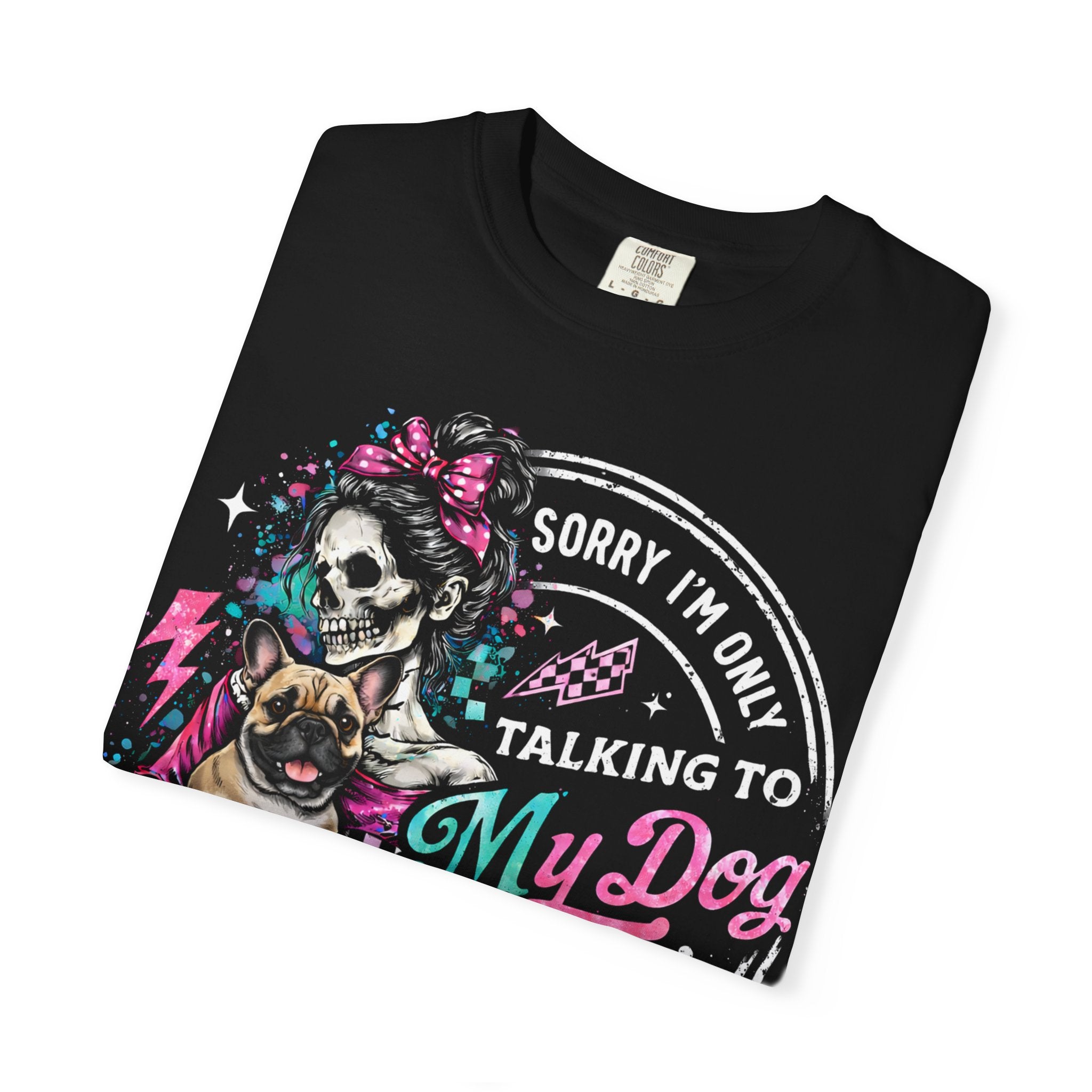 T-Shirt — "Sorry I'm Only Talking to My Dog Today" Skull & Dog Graphic Tee