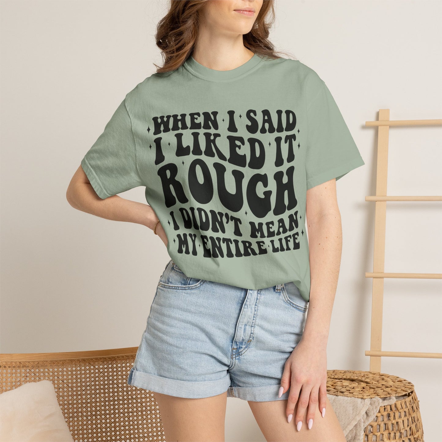 When I Said I Liked It Rough T-Shirt — Funny Vintage Quote Tee