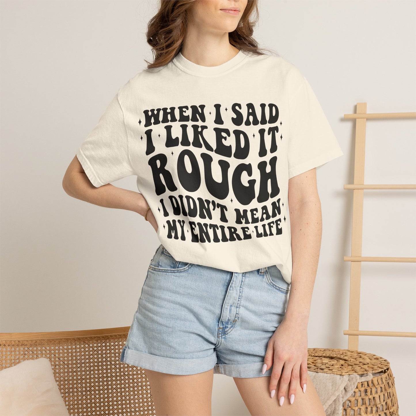 When I Said I Liked It Rough T-Shirt — Funny Vintage Quote Tee