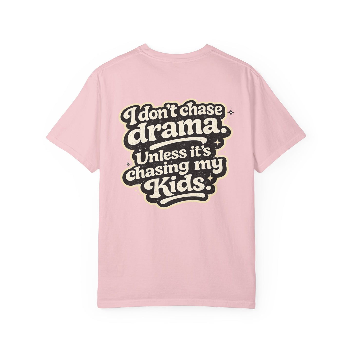 I Don't Chase Drama Tee — Funny Mom Dad Parenting T-Shirt ("I Don't Chase Drama Unless It's Chasing My Kids")
