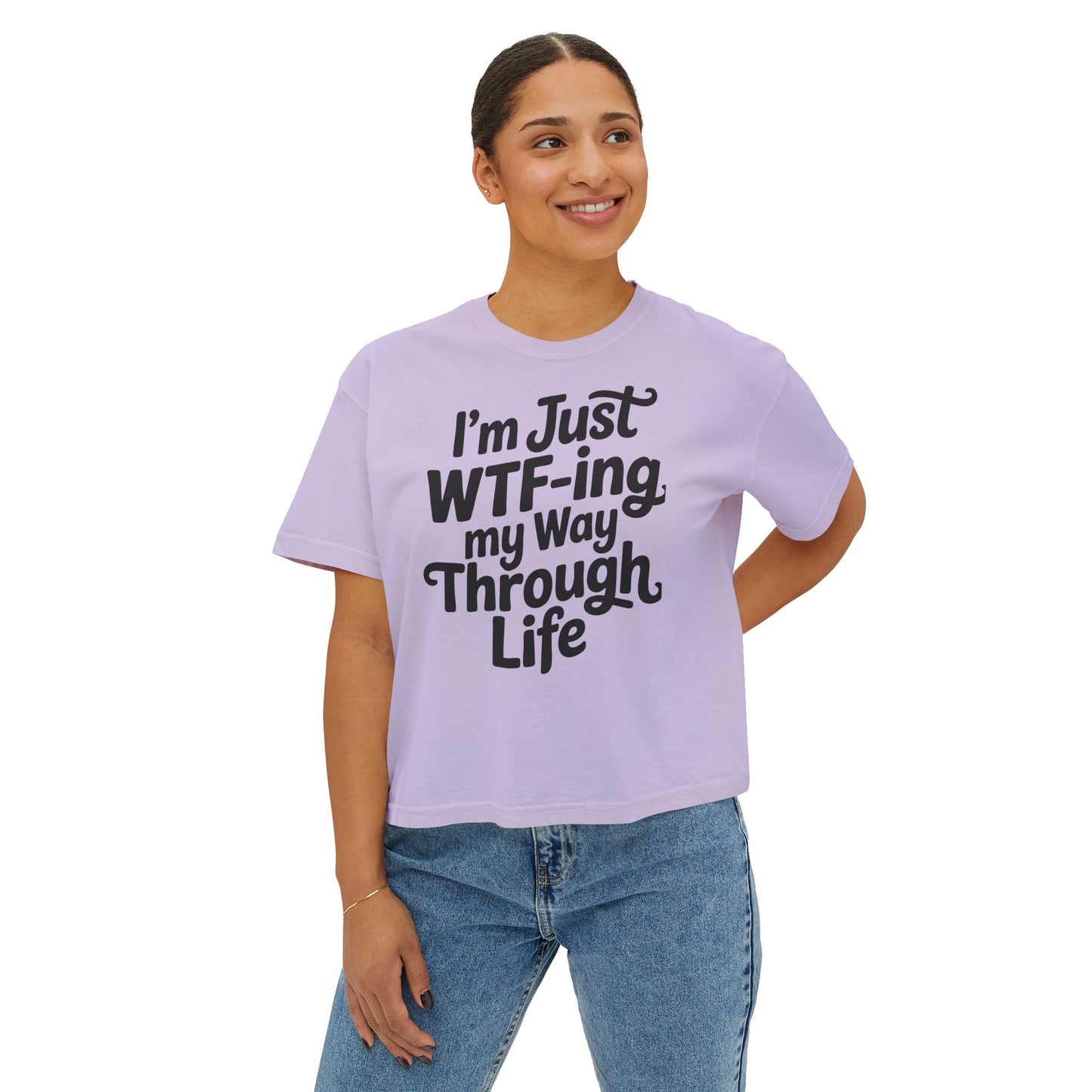 I'm Just WTF-ing My Way Through Life Boxy Tee