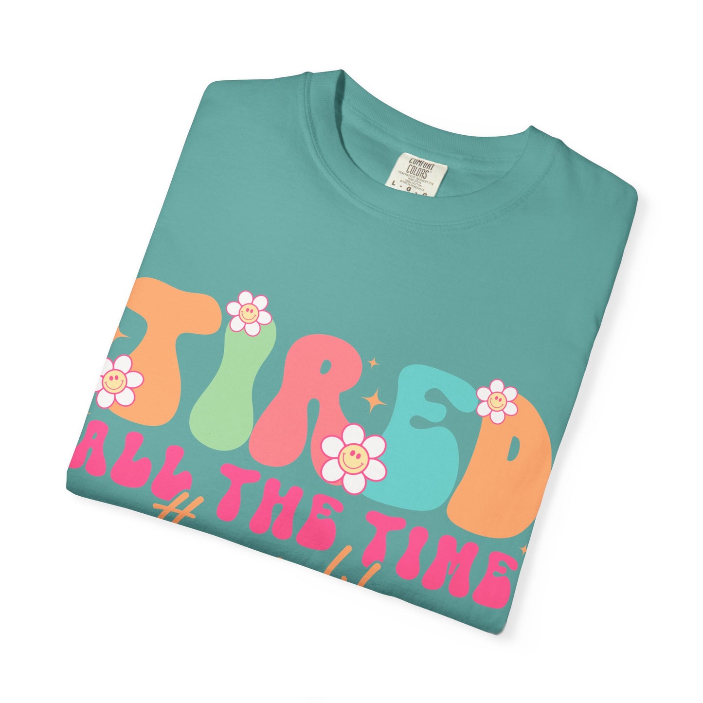 Tired All The Time Momlife T-Shirt — Retro Floral Graphic Tee