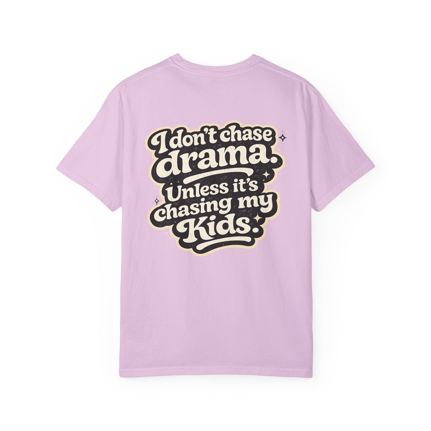 I Don't Chase Drama Tee — Funny Mom Dad Parenting T-Shirt ("I Don't Chase Drama Unless It's Chasing My Kids")