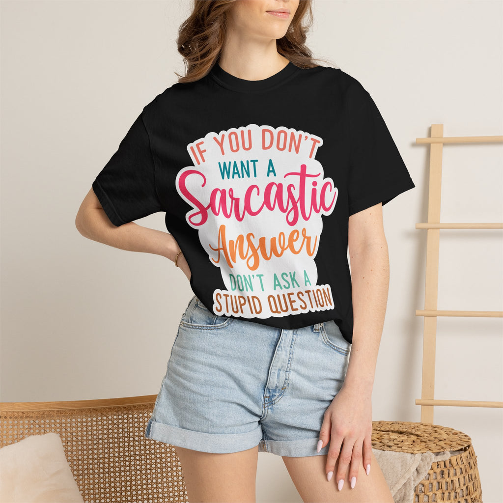 Sarcastic Answer T-Shirt — “If You Don’t Want a Sarcastic Answer, Don’t Ask a Stupid Question”