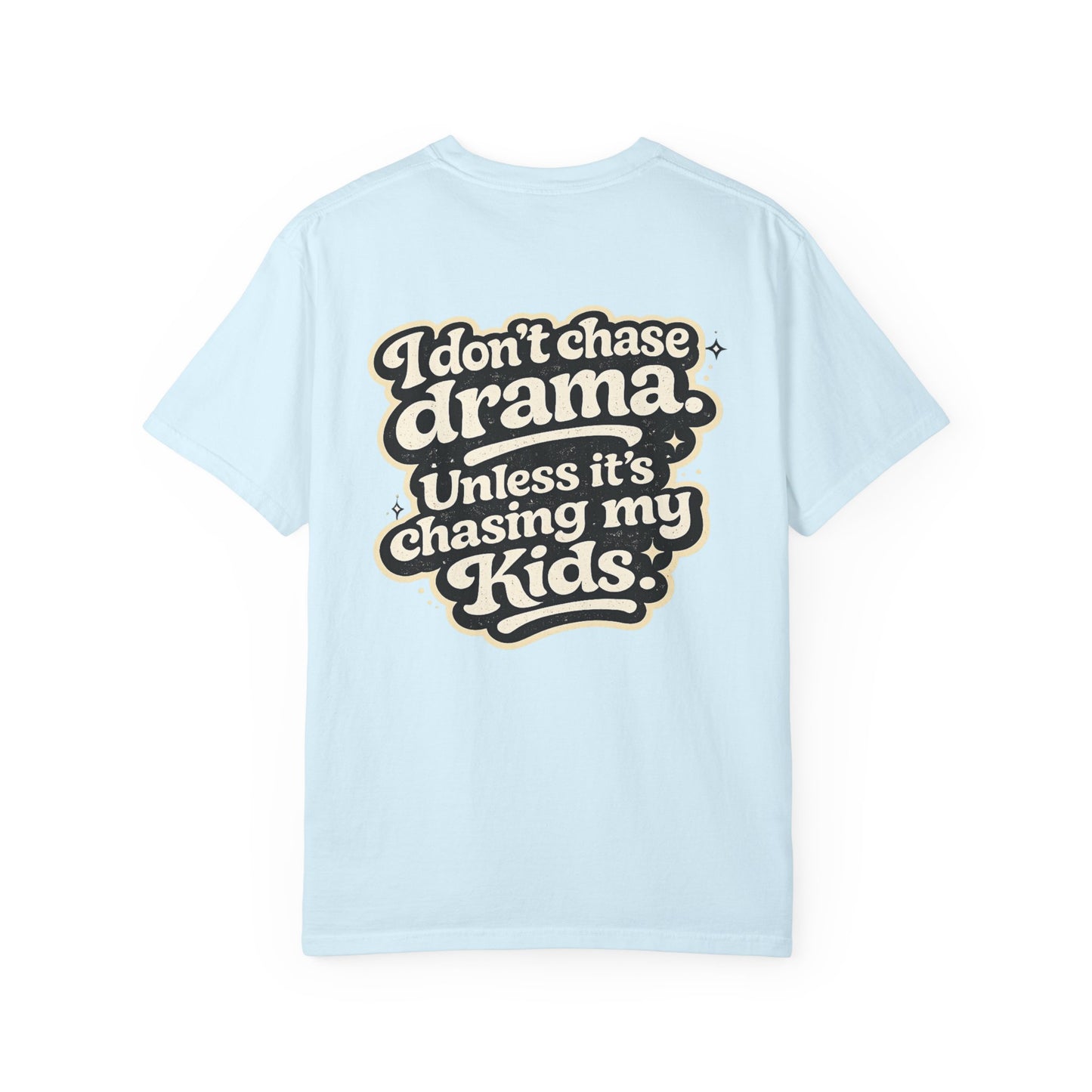 I Don't Chase Drama Tee — Funny Mom Dad Parenting T-Shirt ("I Don't Chase Drama Unless It's Chasing My Kids")