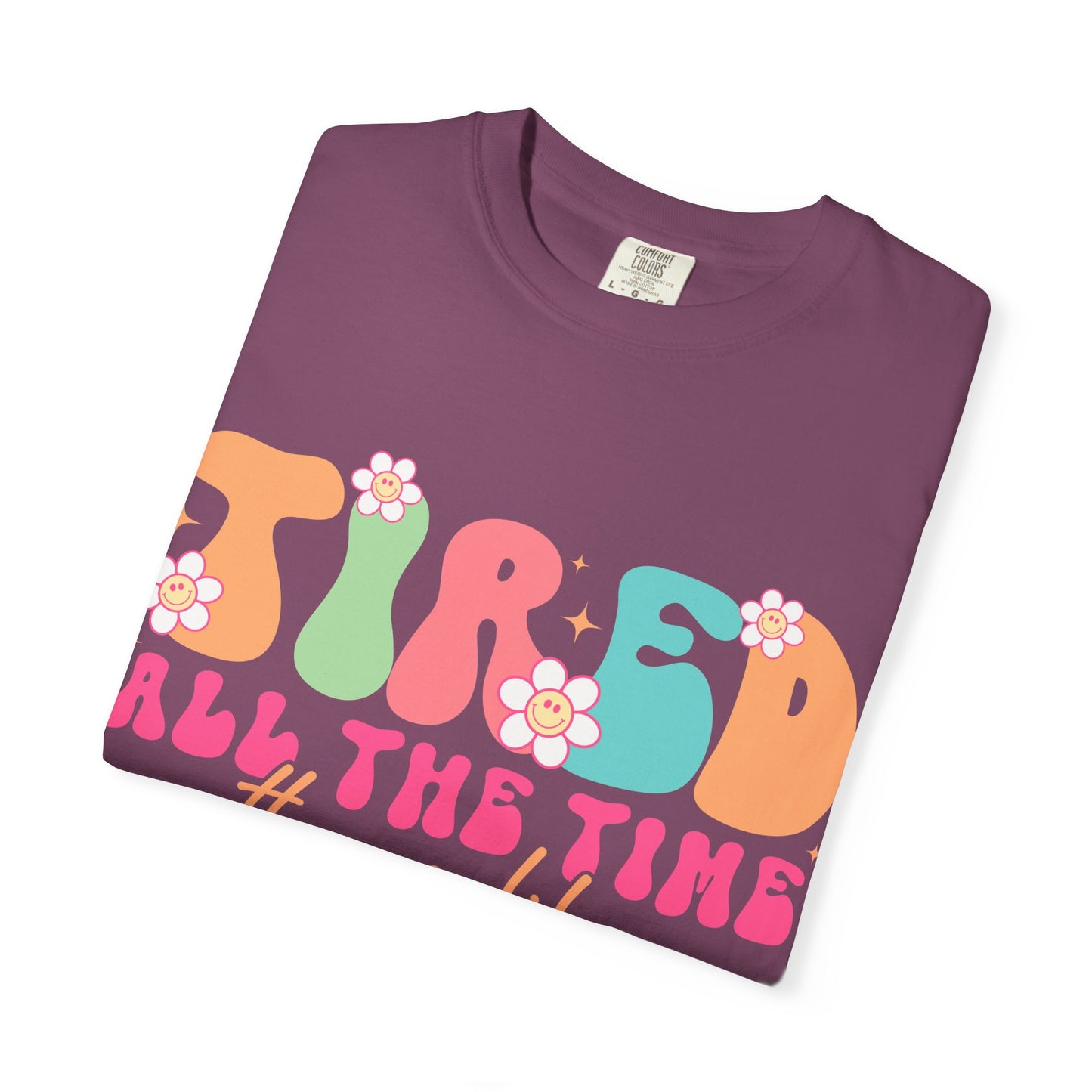 Tired All The Time Momlife T-Shirt — Retro Floral Graphic Tee