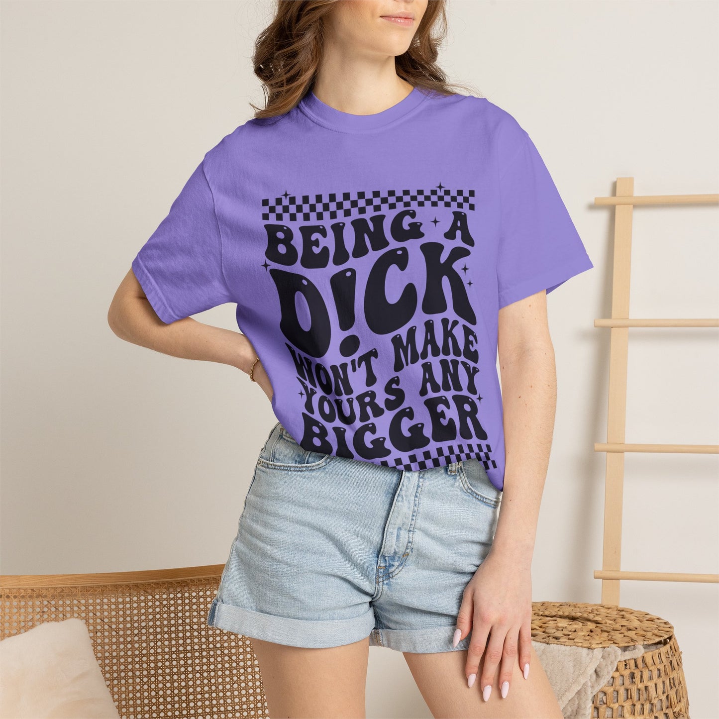 Being a Dick Won’t Make Yours Any Bigger Graphic T-Shirt